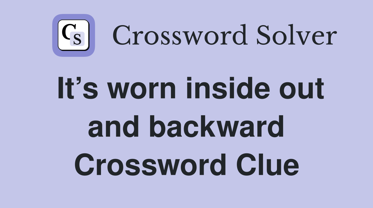 It’s worn inside out and backward Crossword Clue