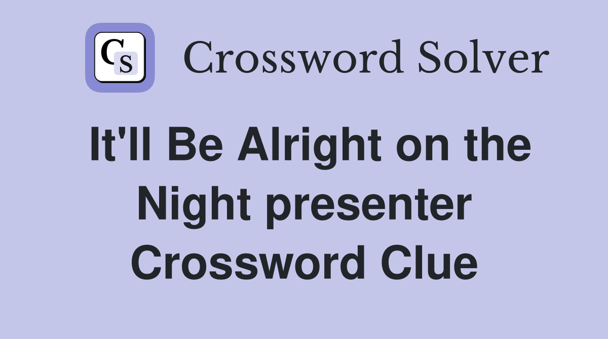 It'll Be Alright on the Night presenter Crossword Clue