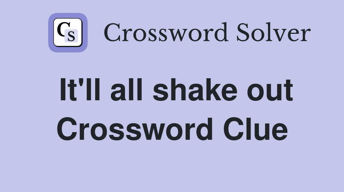 It'll all shake out Crossword Clue