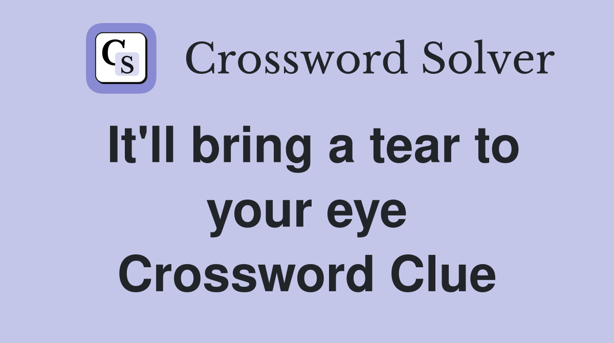 It'll bring a tear to your eye Crossword Clue