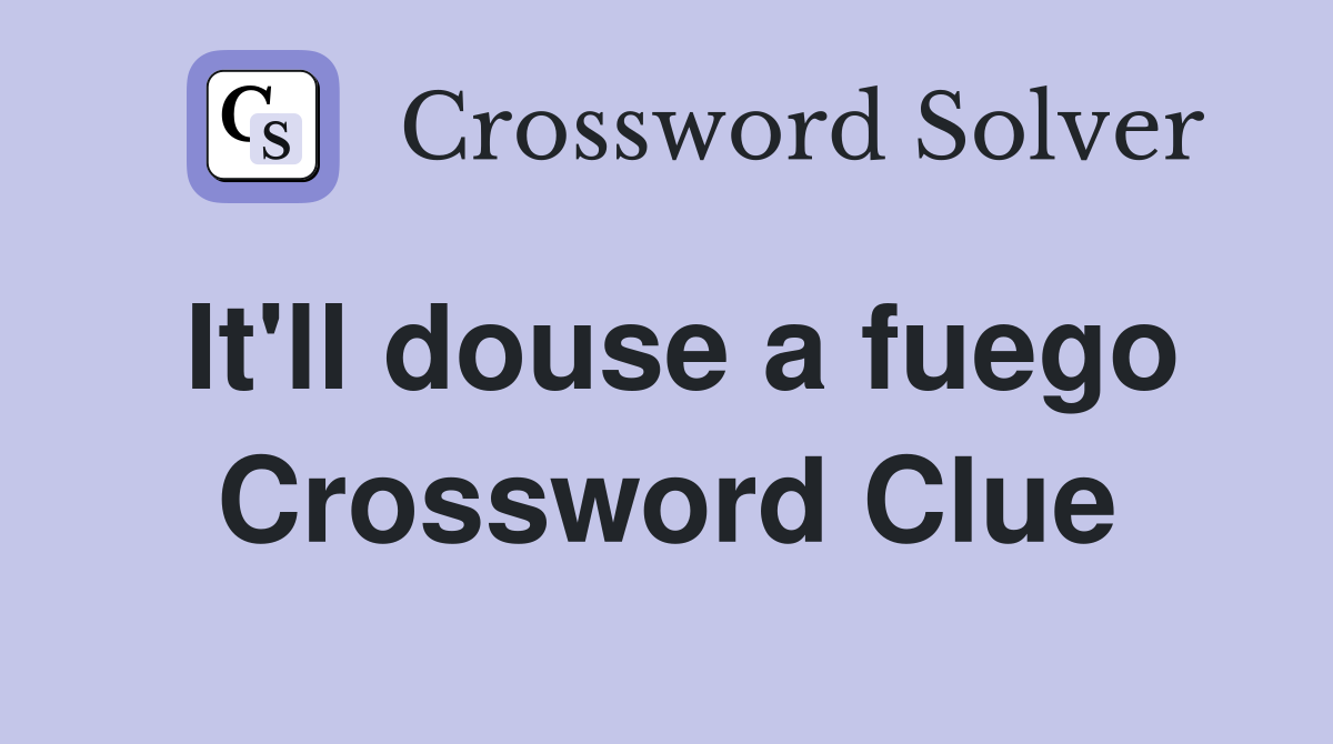 It'll douse a fuego Crossword Clue