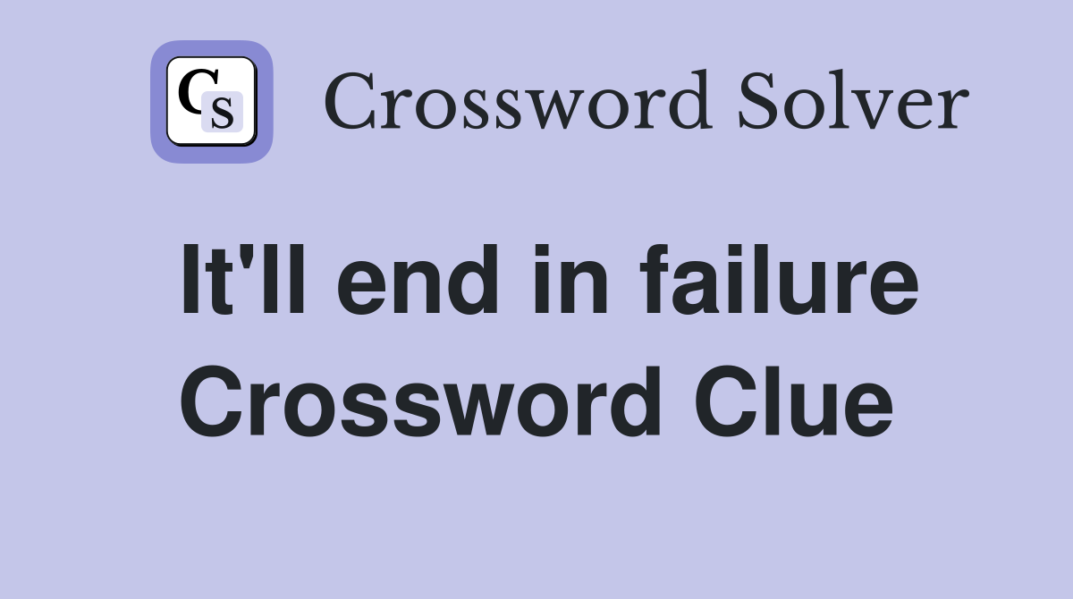 It'll end in failure Crossword Clue