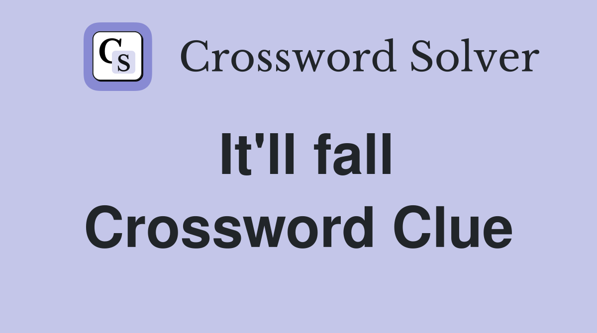 It'll fall Crossword Clue