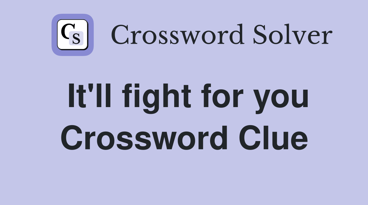 It'll fight for you Crossword Clue