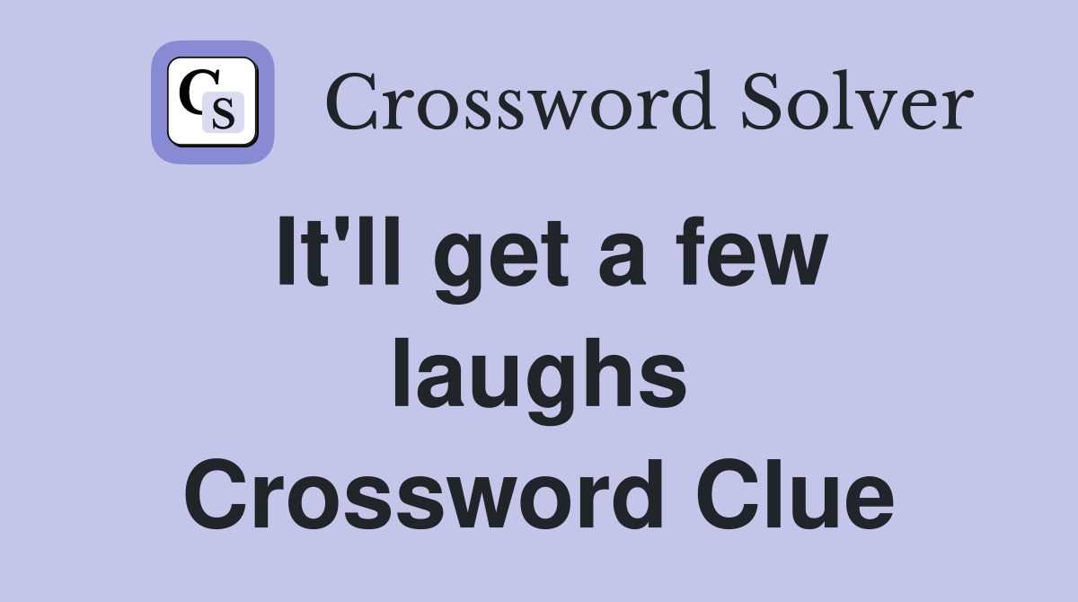 It'll get a few laughs Crossword Clue
