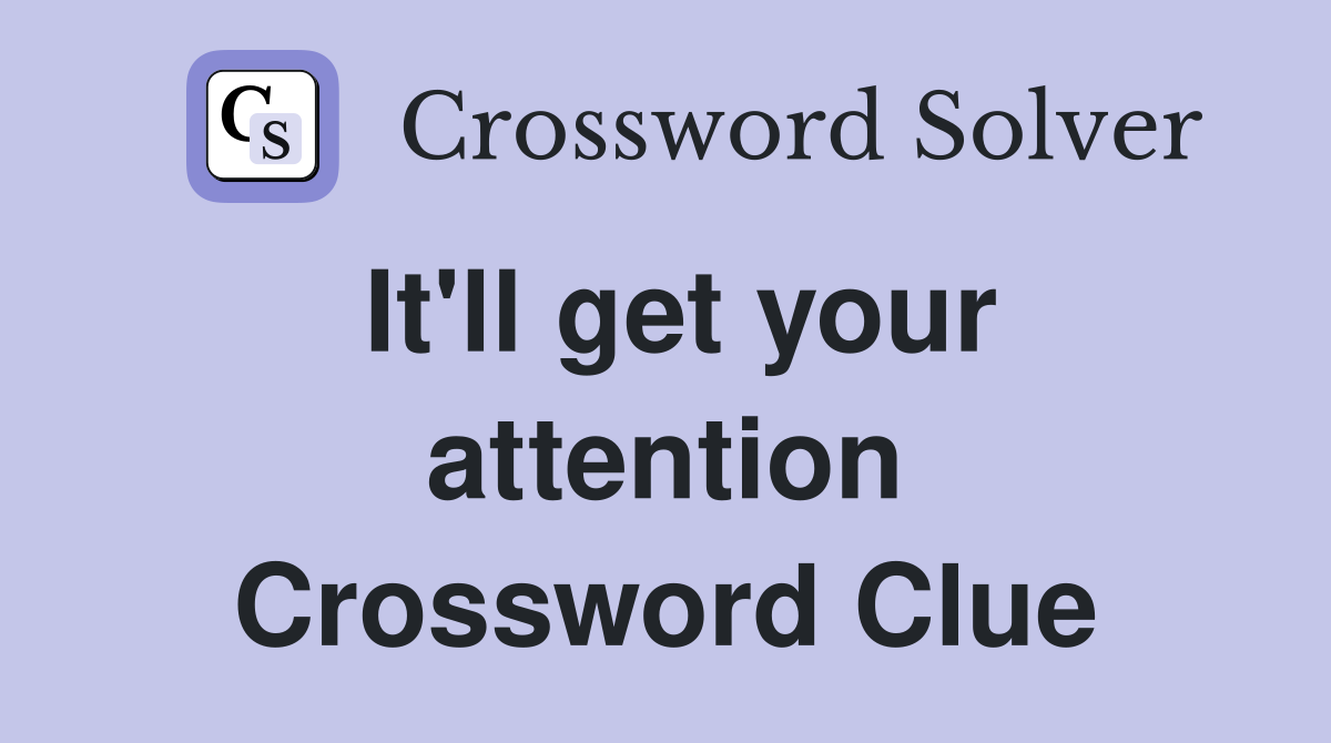 It'll get your attention Crossword Clue