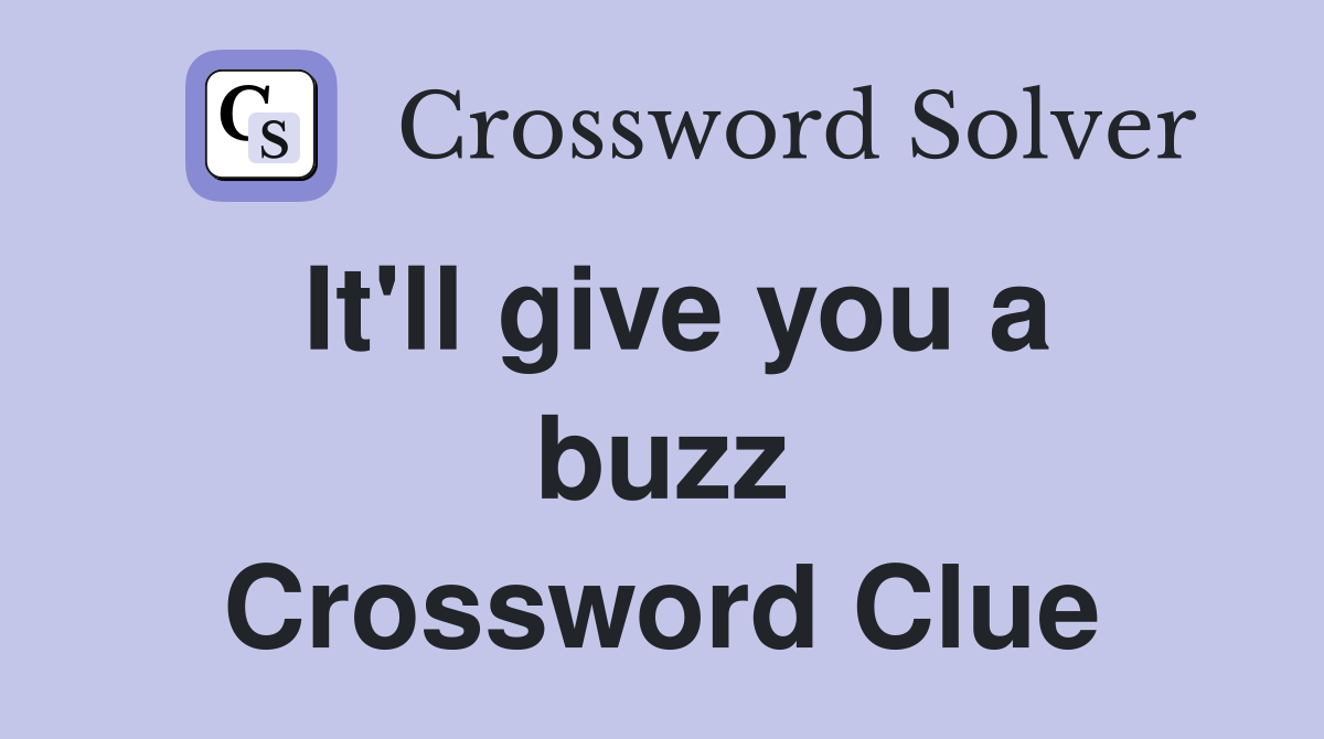 It'll give you a buzz Crossword Clue