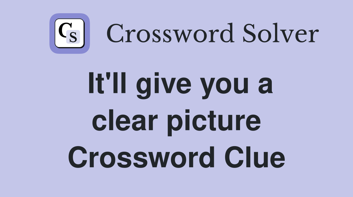 It'll give you a clear picture Crossword Clue