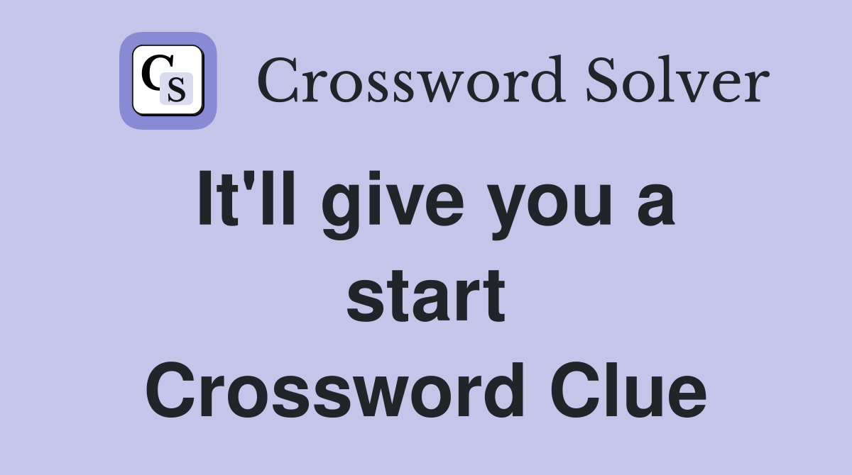 It'll give you a start Crossword Clue