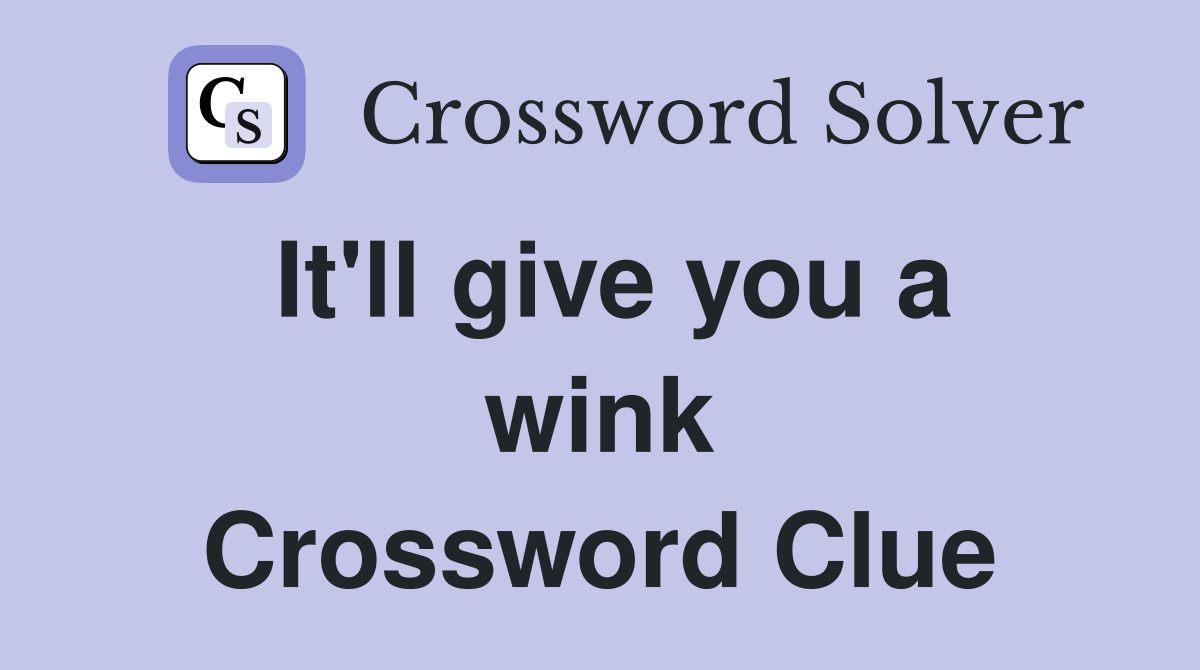 It'll give you a wink Crossword Clue
