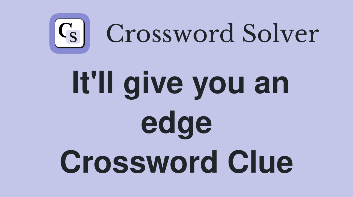 It'll give you an edge Crossword Clue