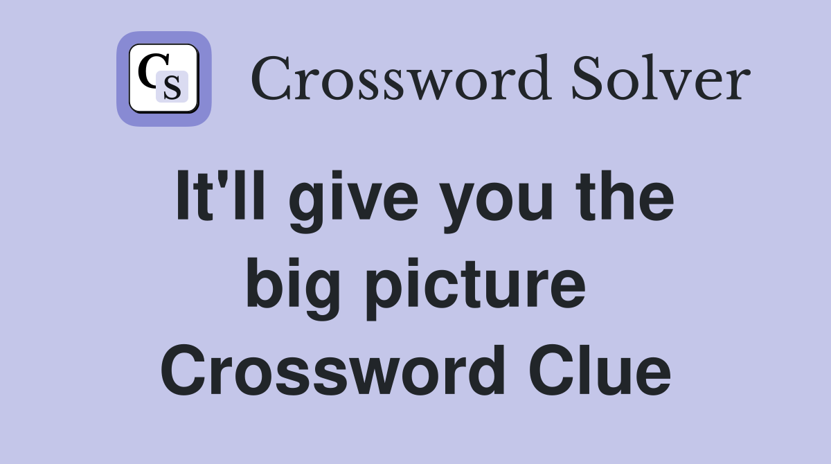 It'll give you the big picture Crossword Clue