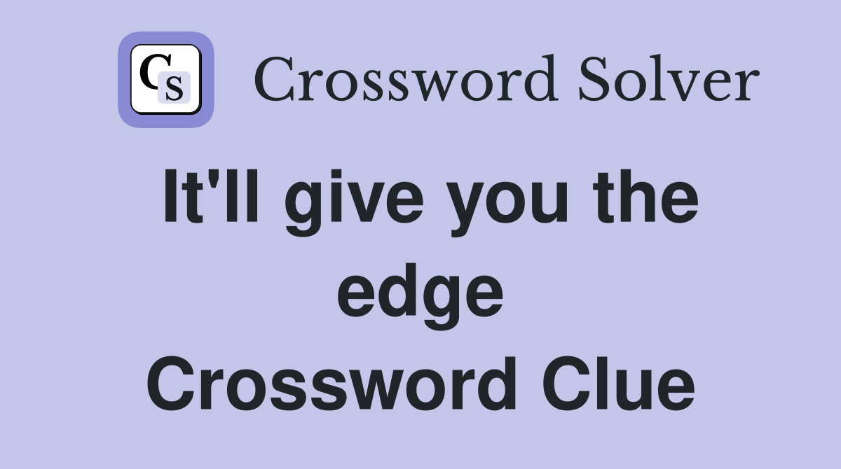 It'll give you the edge Crossword Clue