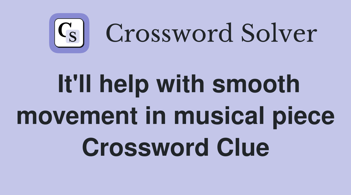 It'll help with smooth movement in musical piece Crossword Clue