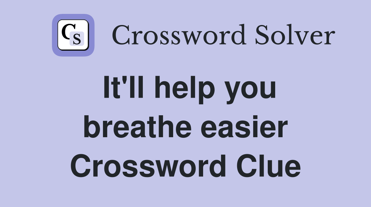 It'll help you breathe easier Crossword Clue
