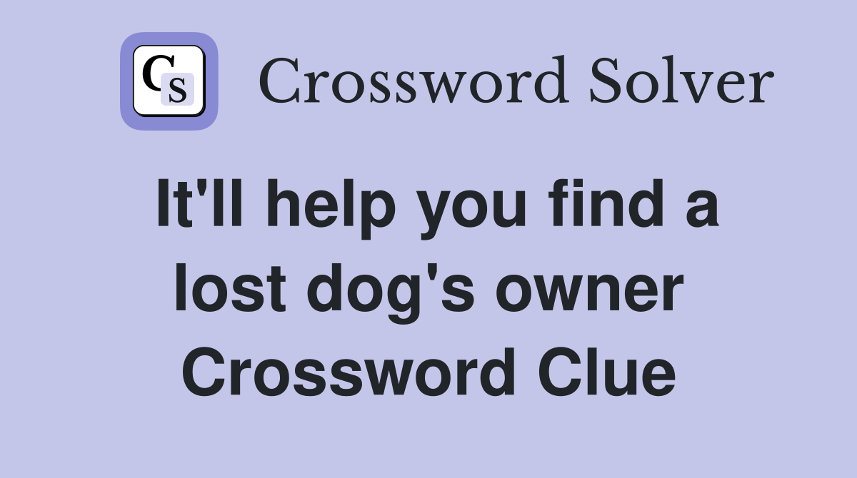 It'll help you find a lost dog's owner Crossword Clue