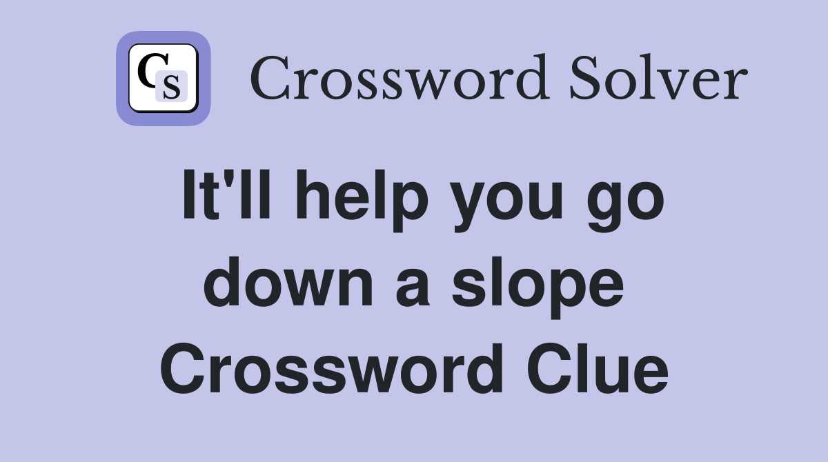It'll help you go down a slope Crossword Clue