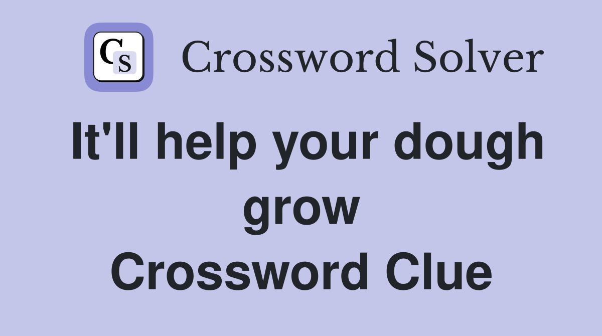 It'll help your dough grow Crossword Clue
