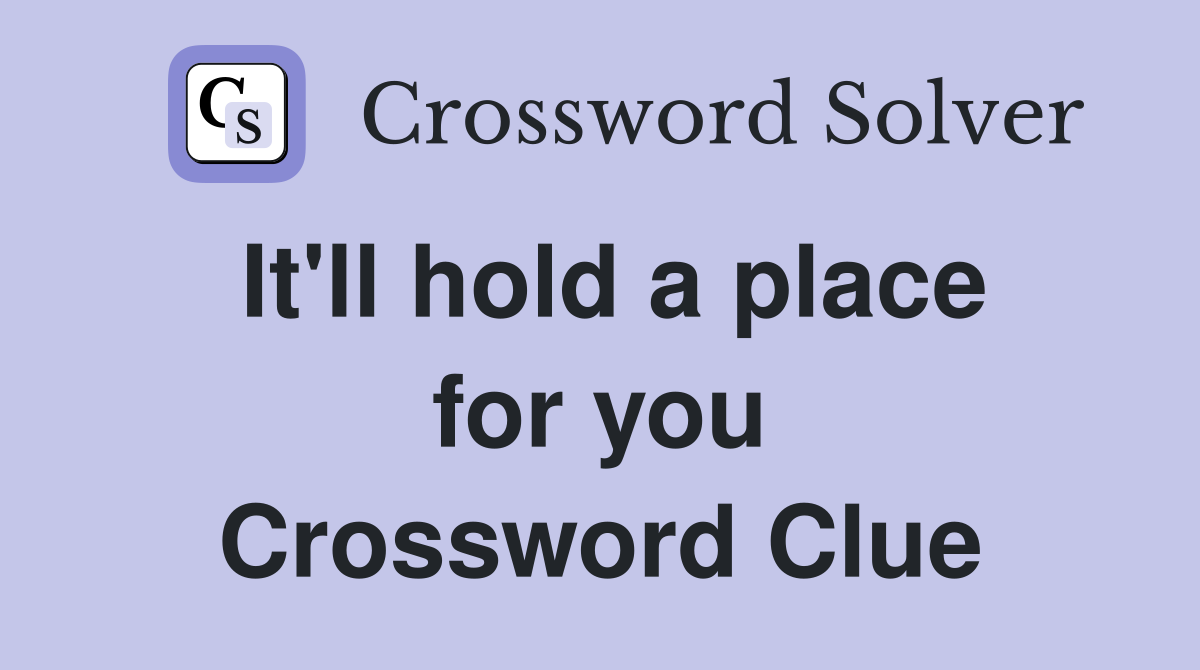 It'll hold a place for you Crossword Clue