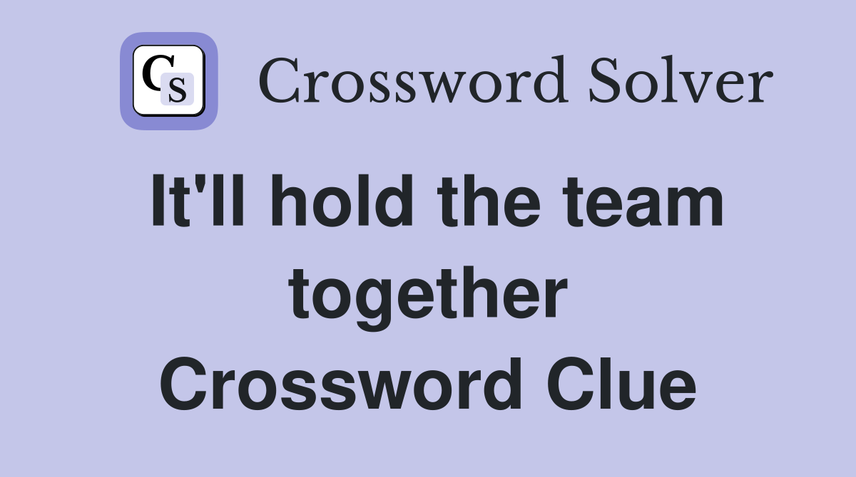 It'll hold the team together Crossword Clue