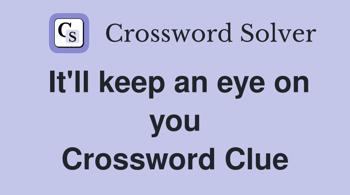 It'll keep an eye on you Crossword Clue