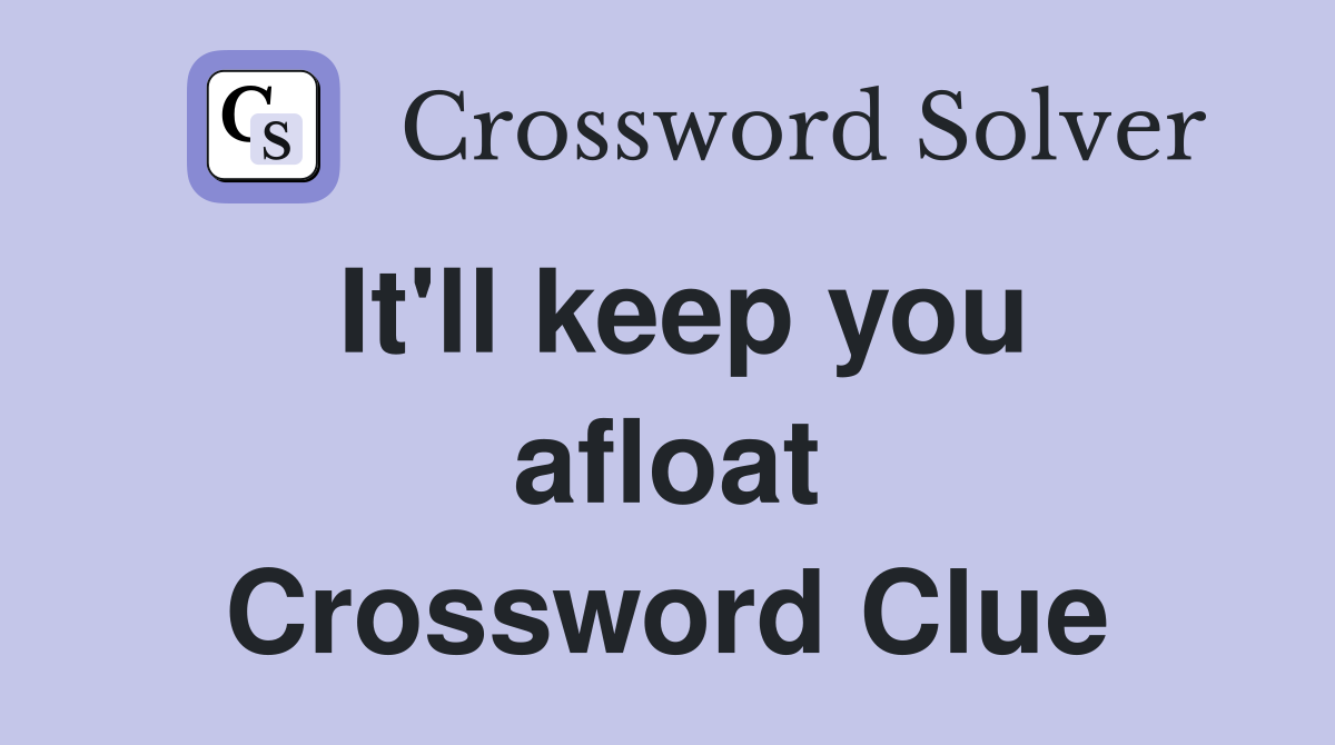 It'll keep you afloat Crossword Clue