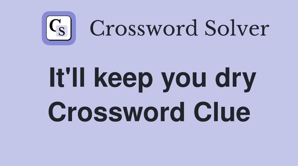 It'll keep you dry Crossword Clue