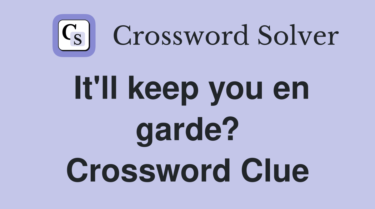 It'll keep you en garde? Crossword Clue