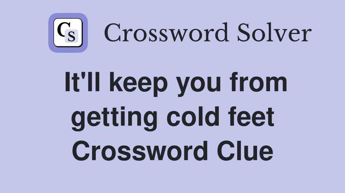 It'll keep you from getting cold feet Crossword Clue