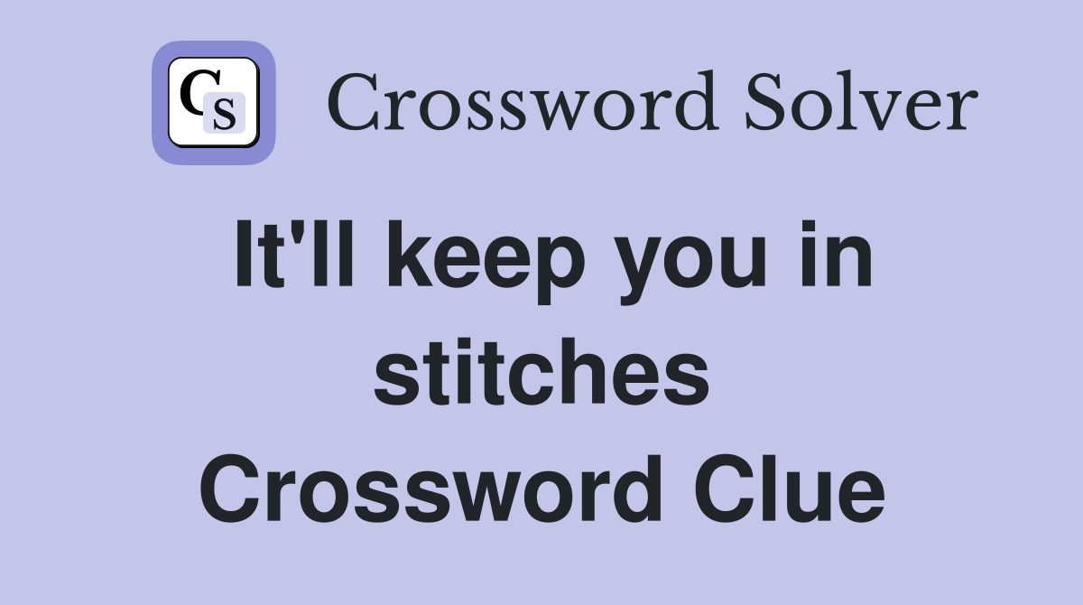 It'll keep you in stitches Crossword Clue