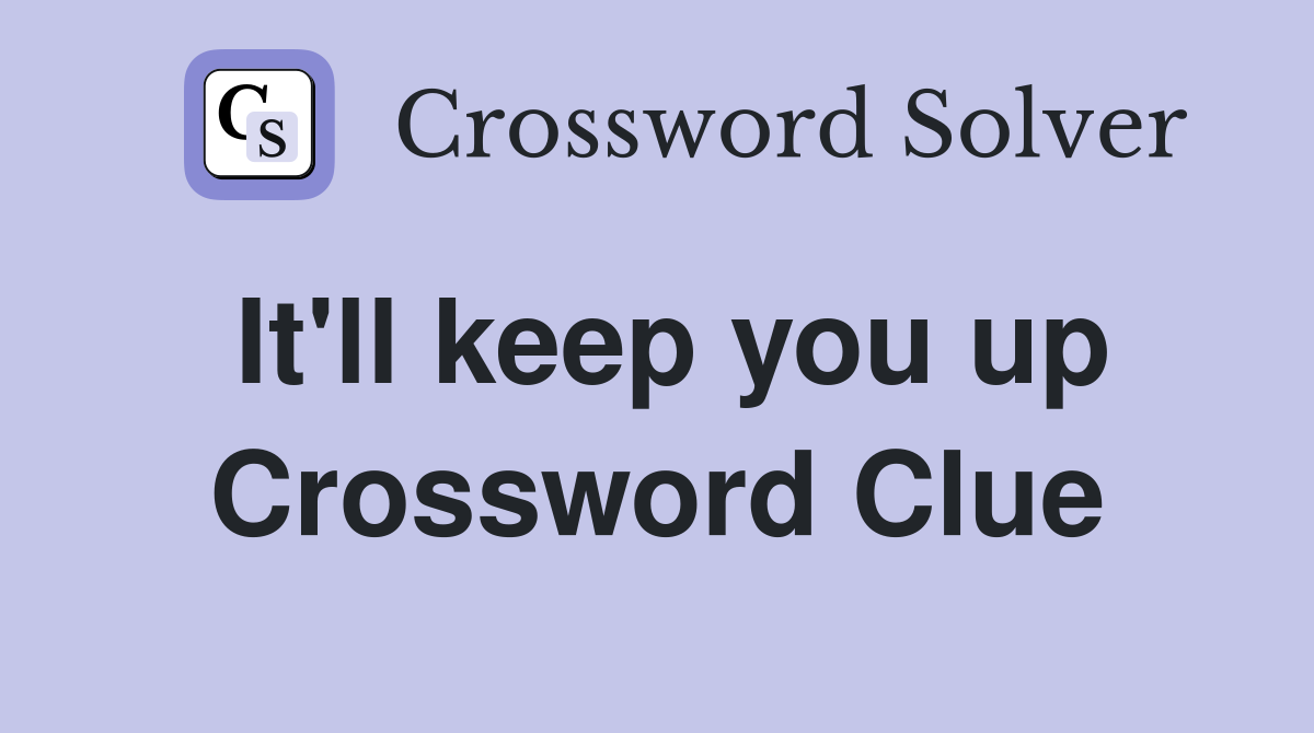 It'll keep you up Crossword Clue
