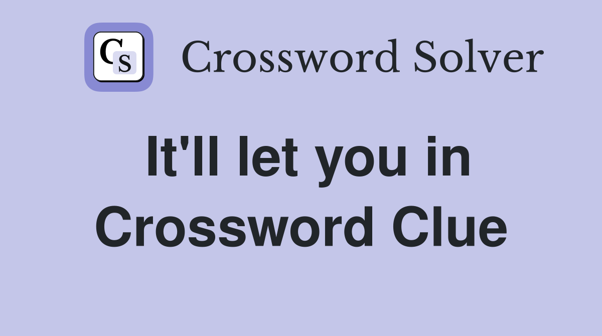 It'll let you in Crossword Clue