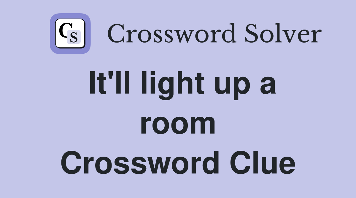 It'll light up a room Crossword Clue