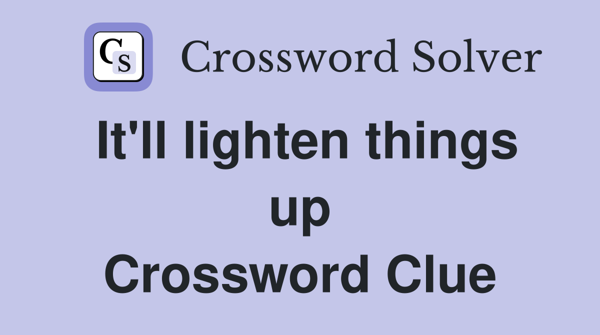 It'll lighten things up Crossword Clue