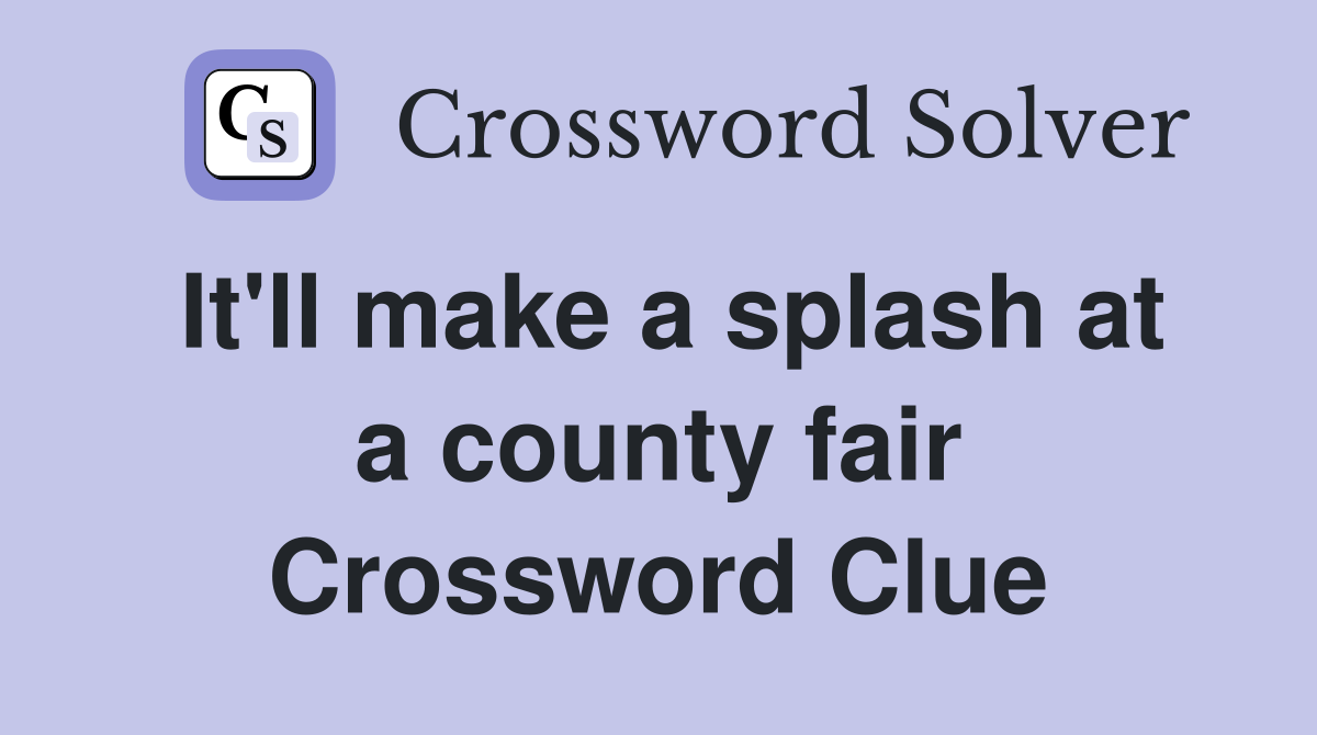 It'll make a splash at a county fair Crossword Clue