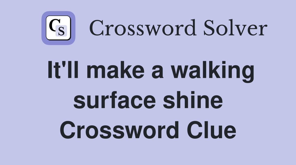 It'll make a walking surface shine Crossword Clue