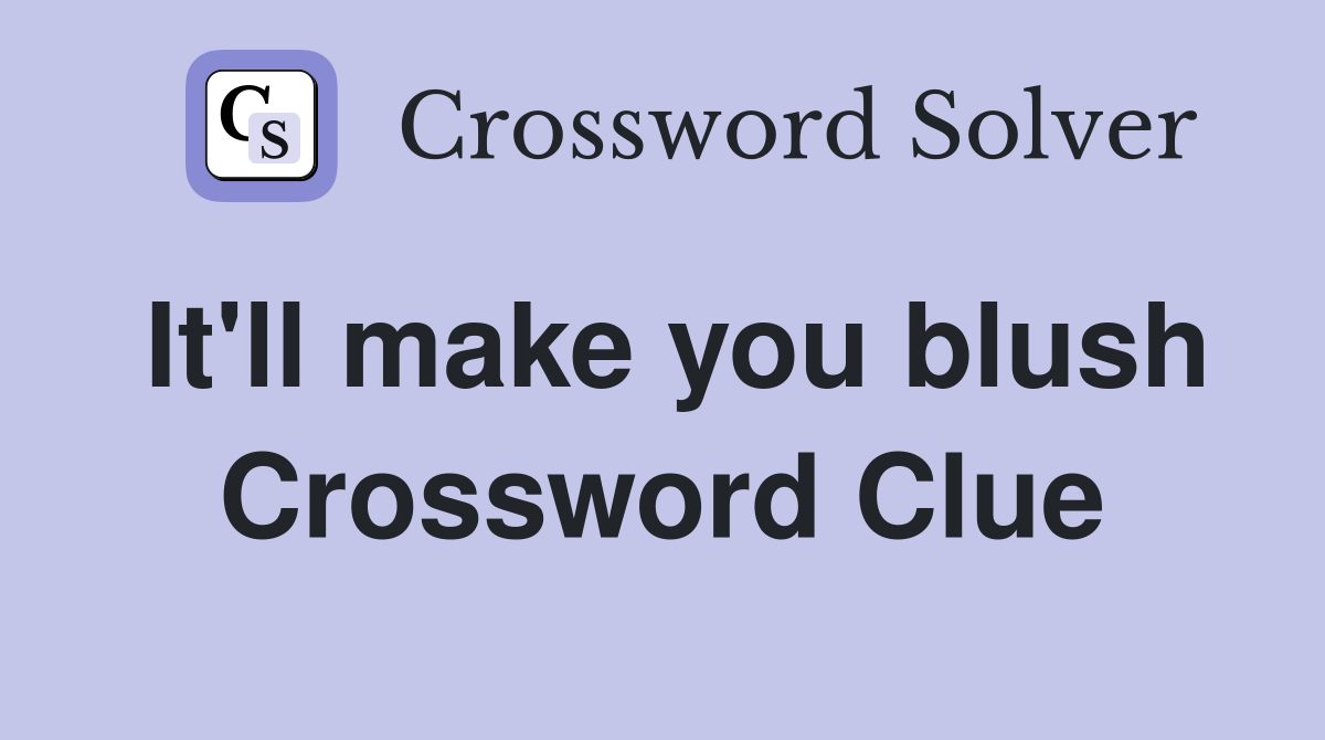 It'll make you blush Crossword Clue
