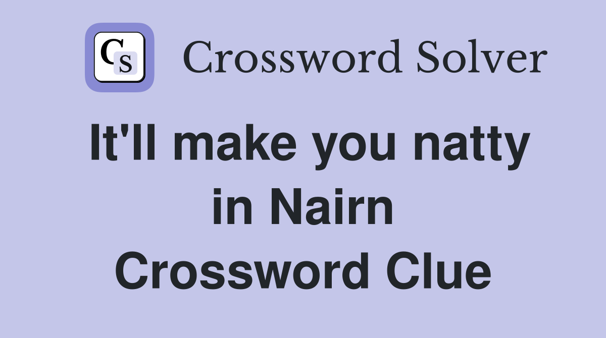 It'll make you natty in Nairn Crossword Clue
