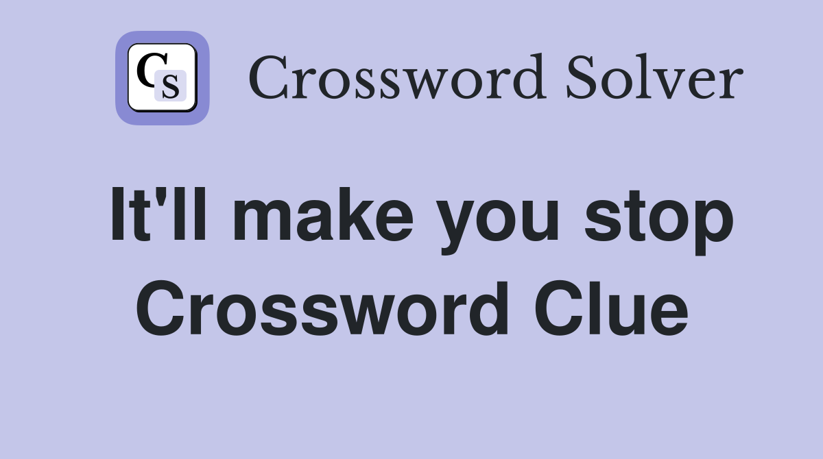 It'll make you stop Crossword Clue