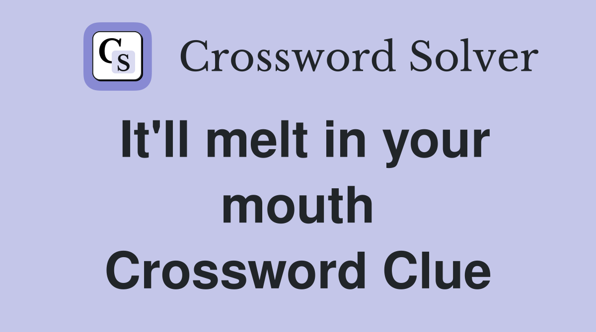 It'll melt in your mouth Crossword Clue