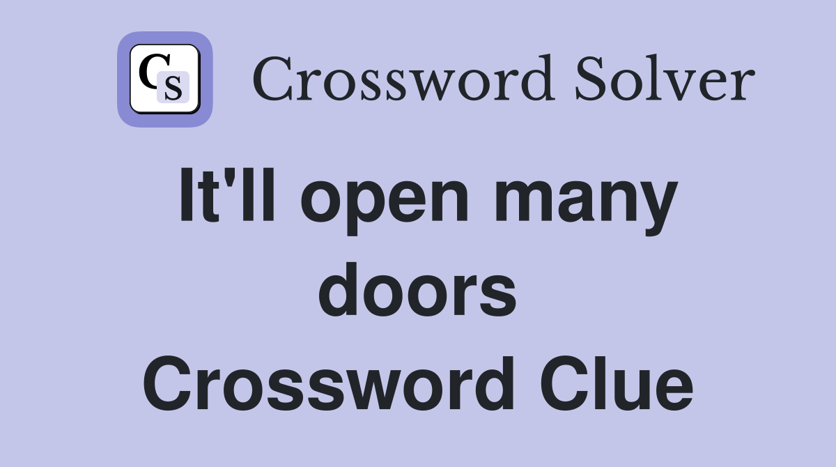 It'll open many doors Crossword Clue