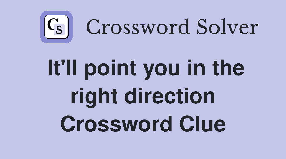 It'll point you in the right direction Crossword Clue
