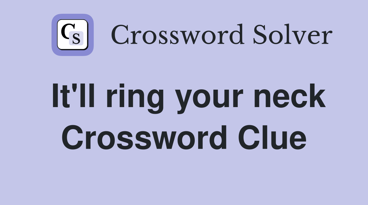 It'll ring your neck Crossword Clue