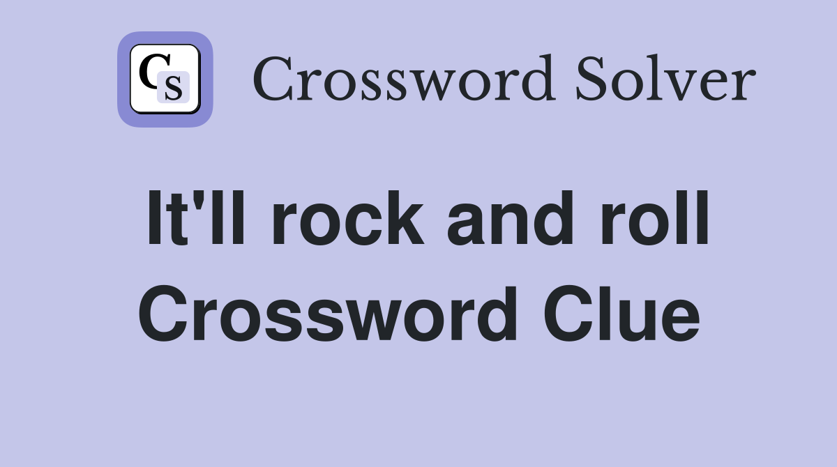 It'll rock and roll Crossword Clue