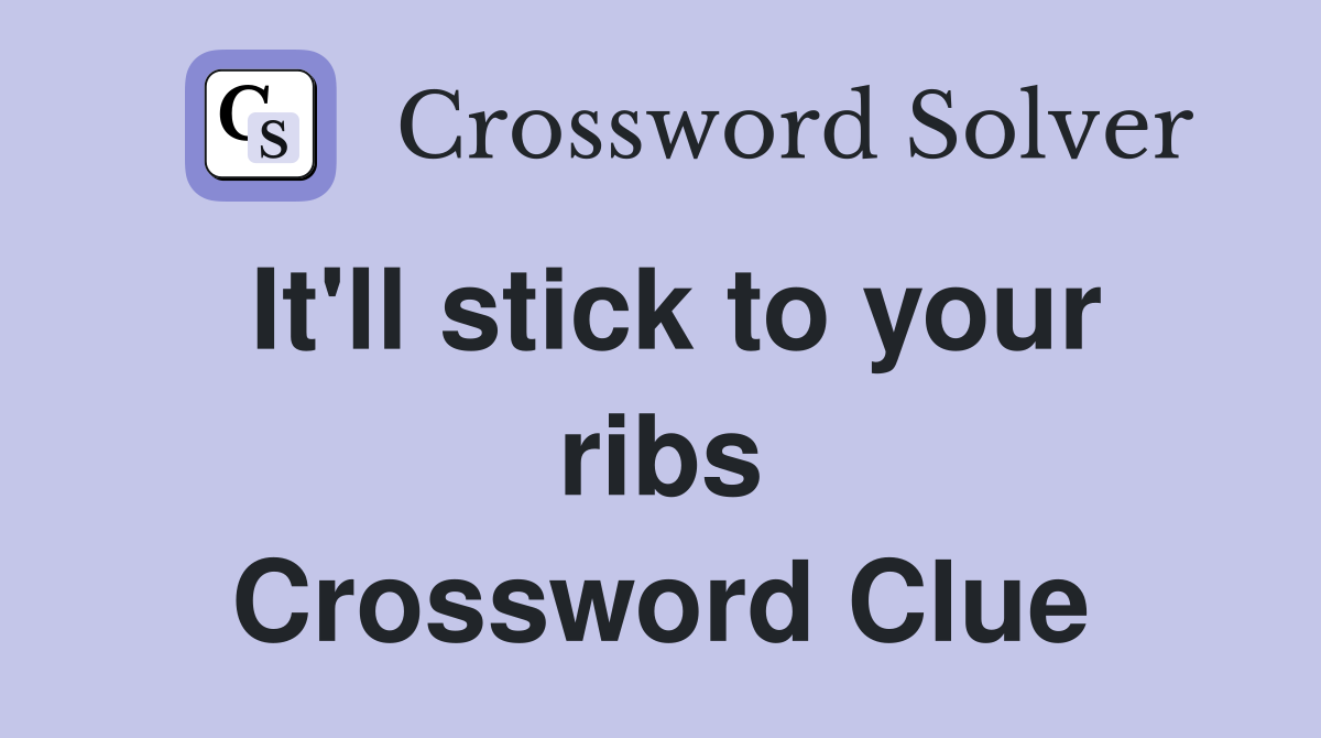 It'll stick to your ribs Crossword Clue
