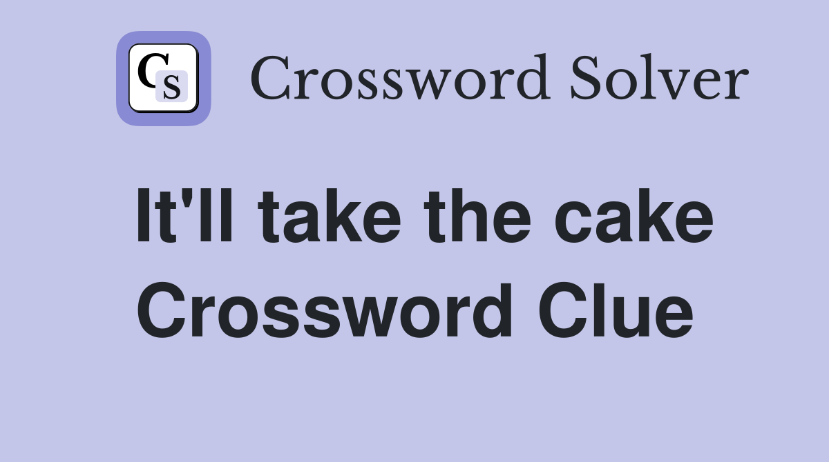 It'll take the cake Crossword Clue