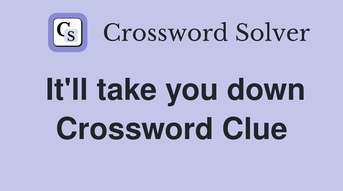It'll take you down Crossword Clue