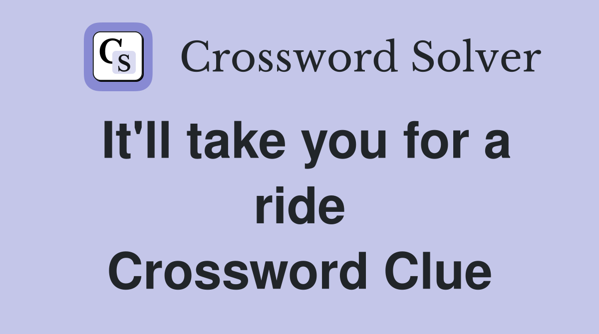 It'll take you for a ride Crossword Clue