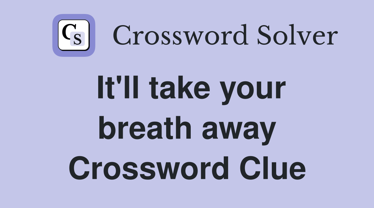 It'll take your breath away Crossword Clue