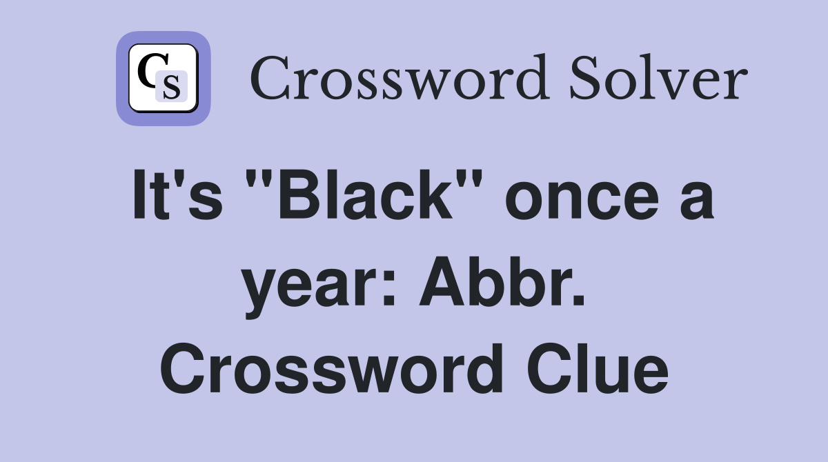 It's "Black" once a year: Abbr. Crossword Clue